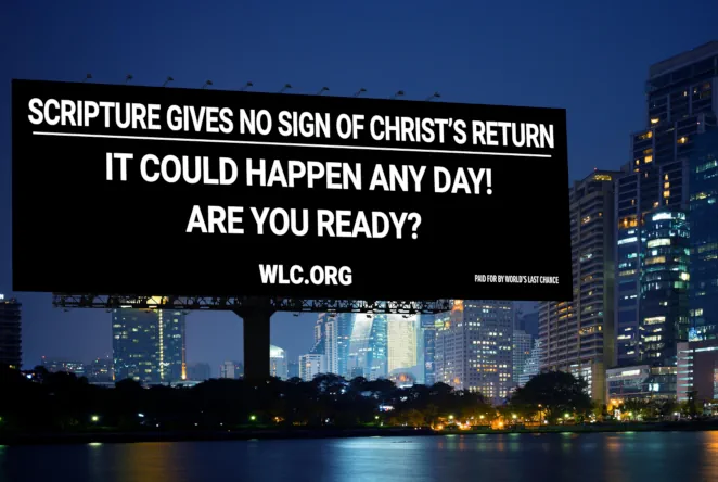Billboard Theme 3: Scripture gives no sign of Christ's return. It could happen any day! Are you ready?