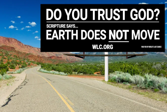 Billboard Theme 4: Do you trust God? Scripture says... Earth does not move.